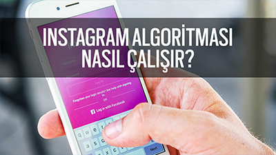 Instagram Algoritması Nasıl Çalışır?