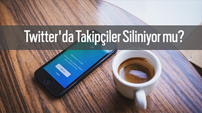 Twitter'da Takipçiler Siliniyor mu?